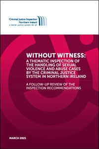 Without Witness:  A thematic inspection of the handling of sexual violence and abuse cases by the Criminal Justice System in Northern Ireland